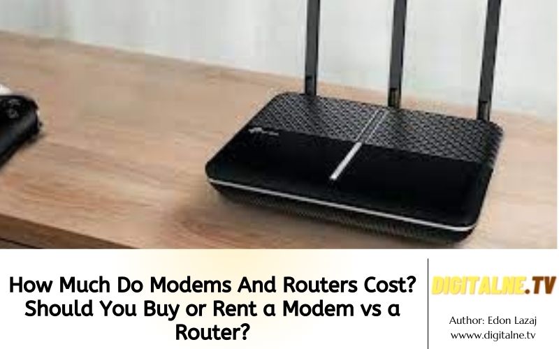 How Much Do Modems And Routers Cost? Should You Buy or Rent a Modem vs a Router?