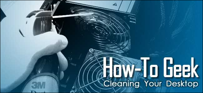 How to Thoroughly Clean Your Dirty Desktop Computer